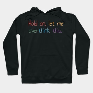 Hold on, let me overthink this Hoodie